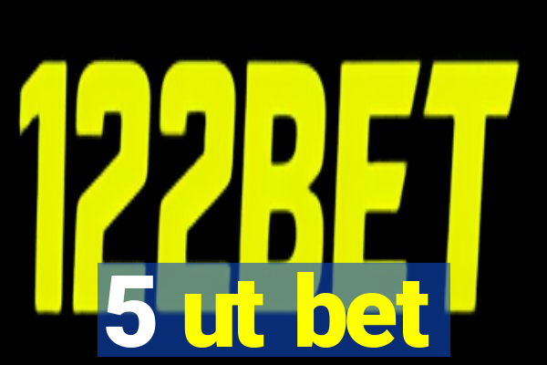 5 ut bet